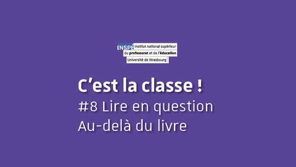 Visuel de la vidéo "Lire en questions, au-delà du livre | C'est la classe #8"